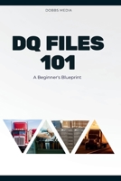 DQ FILES 101: A Beginner's Blueprint B0CJXKCS9B Book Cover