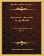 Sacro-Sancta D. Ivonis Jurisprudentia: In Eius Solemniis Pronuntiata 1120697581 Book Cover