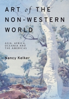 Art of the Non-Western World: Asia, Africa, Oceania, and the Americas 0190263105 Book Cover