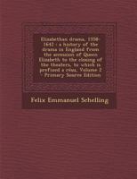 Elizabethan drama, 1558-1642: a history of the drama in England from the accession of Queen Elizabeth to the closing of the theaters, to which is prefixed a résu, Volume 2 B011BYIT38 Book Cover