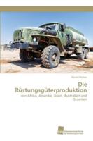 Die Rüstungsgüterproduktion: von Afrika, Amerika, Asien, Australien und Ozeanien 6202323434 Book Cover