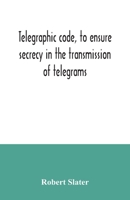 Telegraphic code, to ensure secrecy in the transmission of telegrams 9354034357 Book Cover