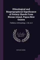 Ethnological and Biogeographical Significance of Pottery Sherds From Nissan Island, Papua New Guinea: Fieldiana, Anthropology, v. 66, no.3 1378990684 Book Cover