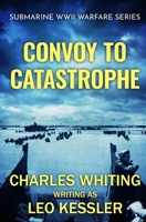 Convoy To Catastrophe (Submarine WWII Warfare Series) B0CH2H6MBR Book Cover