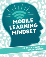 Mobile Learning Mindset: The Coach's Guide to Implementation 1564843750 Book Cover
