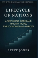 Lifecycle of Nations: A New World Order and Maturity Model for Economies and Markets (Churchill World Order Series - International Politics, Economics and Todays Geo-Politics) 1918646015 Book Cover