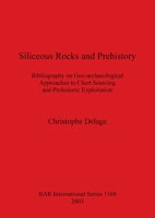 Siliceous Rocks and Prehistory: Bibliography on Geoarchaeological Approaches to Chert Sourcing and Prehistoric Exploitation 1841713422 Book Cover