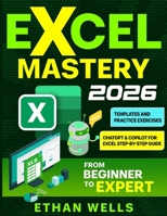 Excel Mastery: From Beginners to Experts 1966794029 Book Cover