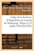 Lettre de la Duchesse D'Angouleme Au Couvent de Montrouge. Dijon, Le 25 Juillet 1830. 2014511012 Book Cover