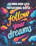 Coloring Book with Motivational Quotes | For Adults: Follow your dreams / Be a warrior, not a worrier / Selfcare is not selfish | 40 Motivational Quotes | Motivation & Inspiration B0CTKFL5M2 Book Cover