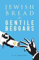 Jewish Bread for Gentile Beggars: Or...the Jewish Jesus for Gentile Beginners 1941173314 Book Cover