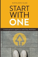 START With ONE: A Simple Approach to Upgrade Your Health - Body, Mind, and Spirit B0CKY8TCNF Book Cover
