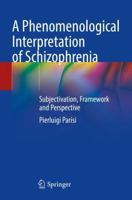 A Phenomenological Interpretation of Schizophrenia: Subjectivation, Framework and Perspective 3031678621 Book Cover