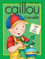 Caillou Crocodile: With Stickers 2894502303 Book Cover