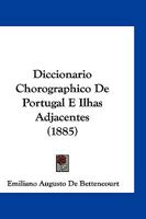 Diccionario Chorographico De Portugal E Ilhas Adjacentes (1885) 116106009X Book Cover