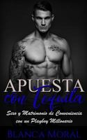 Apuesta con Tequila: Sexo y Matrimonio de Conveniencia con un Playboy Millonario 1979661294 Book Cover