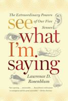 See What I'm Saying: The Extraordinary Powers of Our Five Senses 0393339378 Book Cover