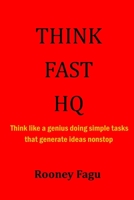 Think Fast HQ: Think like a genius doing simple tasks that generate ideas B0BRZ68D9F Book Cover