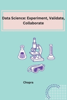 Data Science: Experiment, Validate, Collaborate 3384209257 Book Cover
