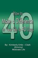 How to Make a Difference: in Your Life in 40 Days 1530838053 Book Cover