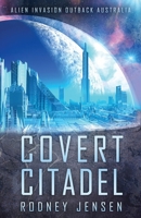 Covert Citadel: Alien Invasion Outback Australia (The Covert Trilogy) 0994166834 Book Cover
