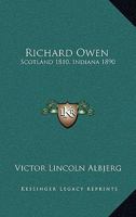 Richard Owen: Scotland 1810, Indiana 1890 1557539626 Book Cover