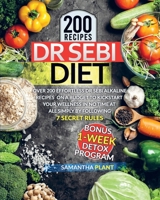 Dr Sebi Diet: Over 200 Effortless Dr Sebi Alkaline Recipes To Heal Your Immune System, Lose Weight And Reverse Diabetes Naturally Simply By Following 7 Secret Rules. Includes A 1-Week Meal Plan 1801090416 Book Cover