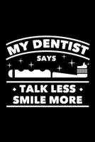 My Dentist Says Talk Less Smile More: 120 Pages, Soft Matte Cover, 6 x 9 1078215502 Book Cover