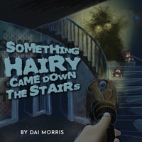Something Hairy Came Down the Stairs 1915852919 Book Cover