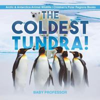 The Coldest Tundra! Arctic & Antarctica Animal Wildlife Children's Polar Regions Books 1541917235 Book Cover