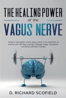The Healing Power Of The Vagus Nerve: Guide to stimulation of the vagus nerve in the treatment of trauma with self-help exercises. Manage Anger, Depression, and Stress with Brain Therapy 167086765X Book Cover