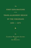 The First Explorations of the Trans-Allegheny Region by the Virginians, 1650-1674 1014580676 Book Cover