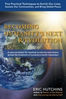 Becoming Humanity's Next R/Evolution: Five Practical Techniques to Enrich Our Lives and Sustain Our Communities 1982203099 Book Cover