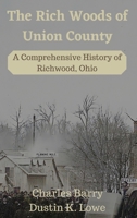 The Rich Woods of Union County: A Comprehensive History of Richwood, Ohio 0578852926 Book Cover