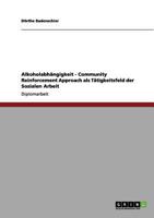 Alkoholabhängigkeit. Community Reinforcement Approach als Tätigkeitsfeld der Sozialen Arbeit 3656082502 Book Cover