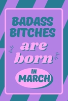 Badass Bitches Are Born in March: Funny Birthday Born in March Gift for Women Friend Coworker B0851KBZHL Book Cover