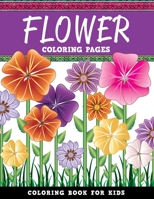 Flower Coloring Pages: Coloring Book For Kids 1523393025 Book Cover