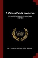 A Walloon Family in America: Lockwood de Forest and His Forbears 1500-1848 1375637932 Book Cover