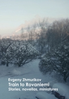 Train to Rovaniemi: Adventures, love, memories (Russian Edition) 144578808X Book Cover