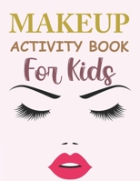 Makeup Activity Book For Kids: Makeup Coloring Book For Kids Ages 4-12 B09SL2V8F2 Book Cover