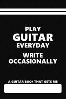 A Guitar Book That Gets Me, Play Guitar Everyday Write Occasionally: Blank Lined Diary with a Relatable Quote about Guitars 173077668X Book Cover