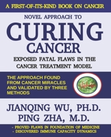 Novel Approach to Curing Cancer: Exposed fatal flaws in the cancer treatment model 1793384592 Book Cover