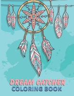 Dream Catcher Coloring Book: Relaxing Color pages | Beautiful Native Dream Catchers | Creative colorful art. One-Sided Pages B08VLT9FCZ Book Cover