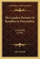 The London Hermit, Or, Rambles in Dorsetshire: A Comedy as Performed ... at the Theatres Royal 3744767884 Book Cover