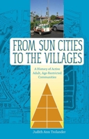 From Sun Cities to The Villages: A History of Active Adult, Age-Restricted Communities 0813044480 Book Cover