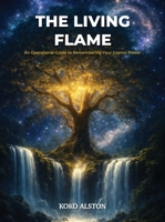 The Living Flame: An Operational Guide to Remembering Your Cosmic Power B0H1Z3SV1B Book Cover