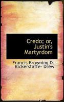 Credo; Or, Justin's Martyrdom 052601251X Book Cover