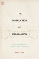 The Instruction of Imagination: Language as a Social Communication Technology (Foundations of Human Interaction) 0190256621 Book Cover