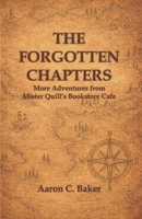 The Forgotten Chapters: Book 2 - 25 Short Stories Novel in Stories - More Adventures from Mister Quill's Bookstore Cafe B0H8629YR2 Book Cover