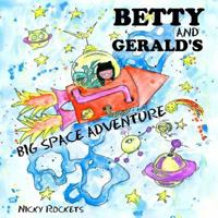 Betty and Gerald's Big Space Adventure 1545028095 Book Cover